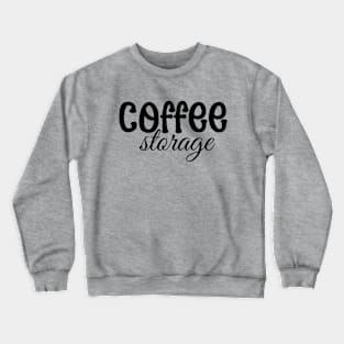 Coffee Lover Coffee Storage Crewneck Sweatshirt